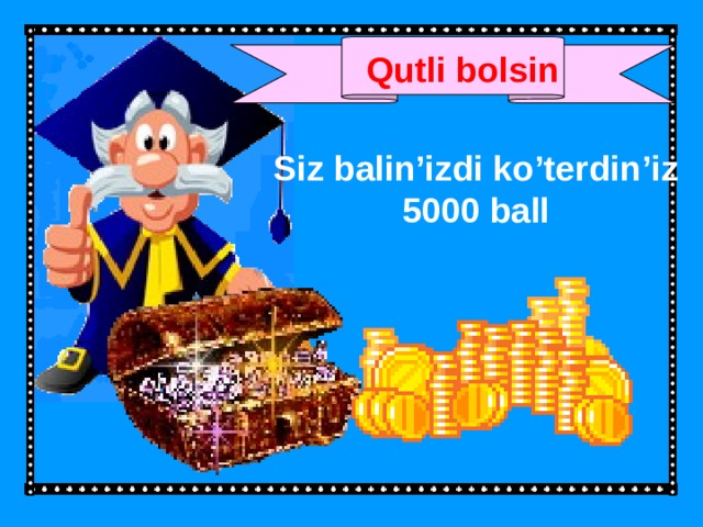 Qutli bolsin Siz balin’izdi ko’terdin’iz 5000 ball 