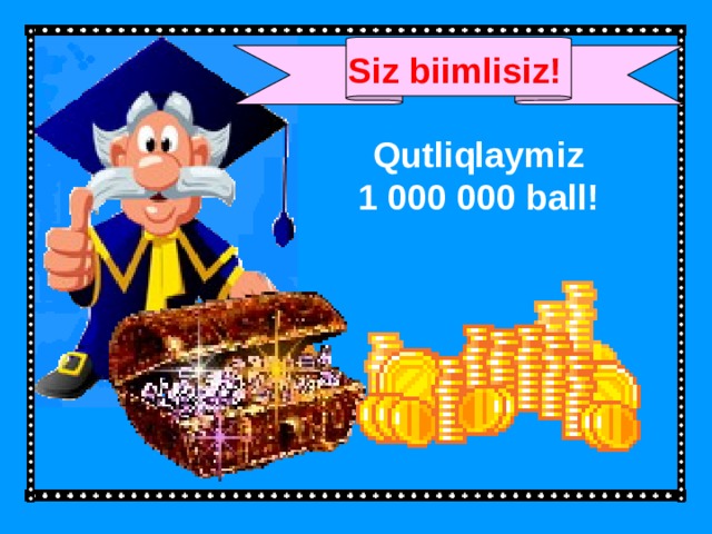Siz biimlisiz! Qutliqlaymiz 1 000 000 ball! 