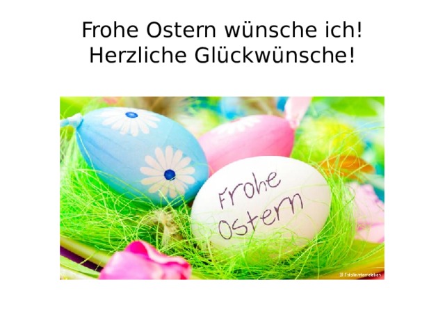 Frohe Ostern wünsche ich!  Herzliche Glückwünsche!  