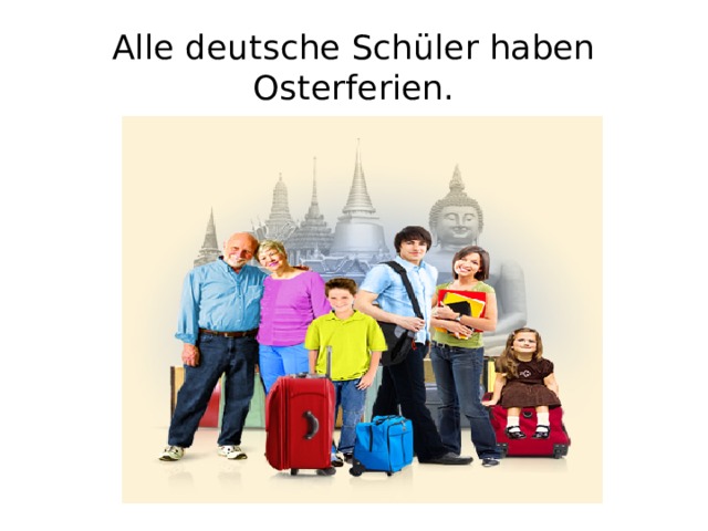 Alle deutsche Schüler haben Osterferien.  