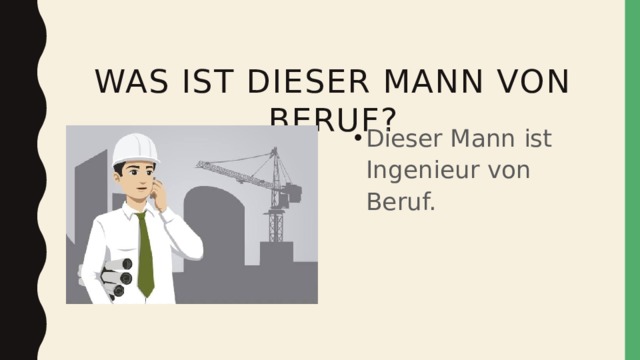  Was ist dieser mann von beruf? Dieser Mann ist Ingenieur von Beruf. 