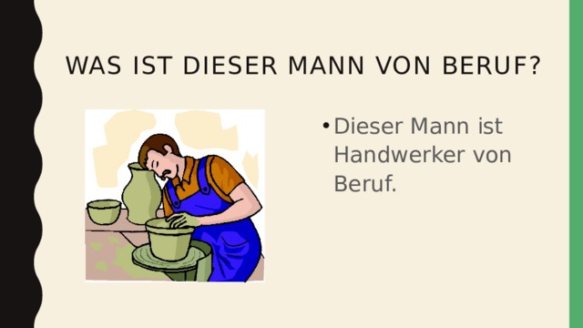  Was ist dieser mann von beruf? Dieser Mann ist Handwerker von Beruf. 