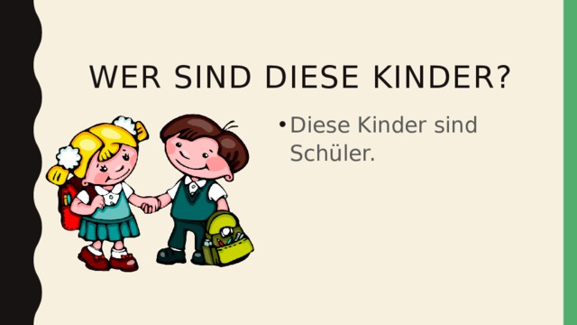  wer sind diese kinder? Diese Kinder sind Schüler. 