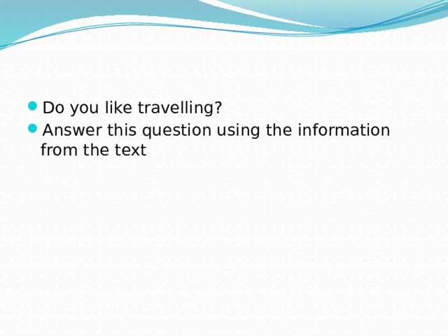 Do you like travelling? Answer this question using the information from the text 