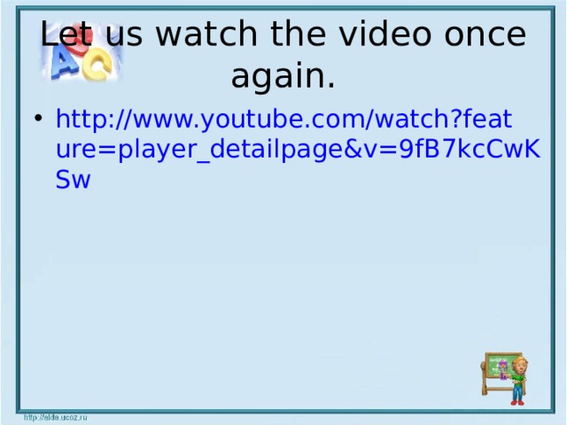 Let us watch the video once again. http://www.youtube.com/watch?feature=player_detailpage&v=9fB7kcCwKSw  