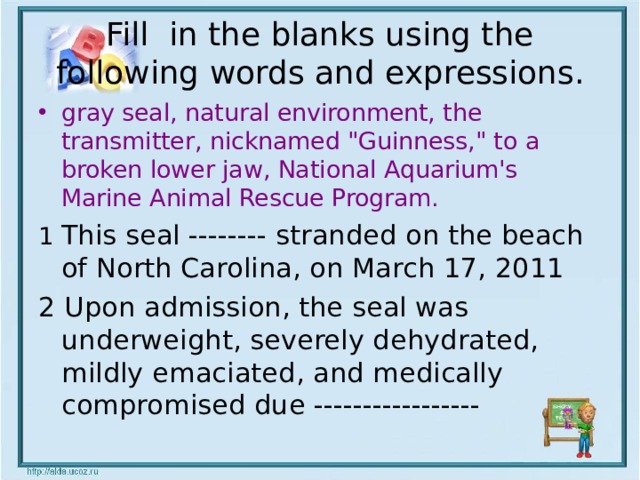 Fill in the blanks using the following words and expressions. gray seal, natural environment, the transmitter, nicknamed 