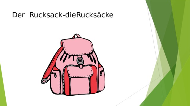 Der Rucksack-die  Rucksäcke   