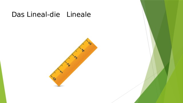Das Lineal-die  Lineale   