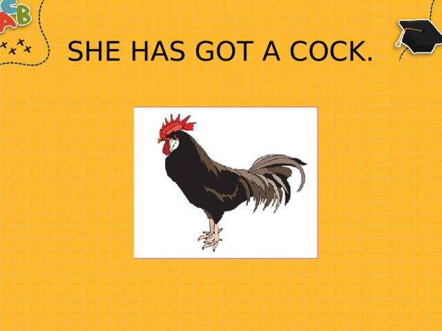 SHE HAS GOT A COCK. 