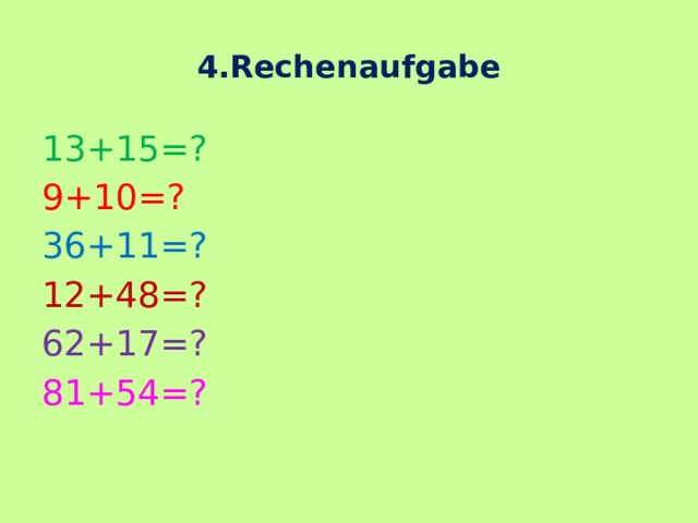 4.Rechenaufgabe 13+15=? 9+10=? 36+11=? 12+48=? 62+17=? 81+54=? 