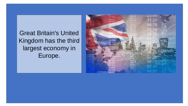 Great Britain's United Kingdom has the third largest economy in Europe. 