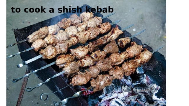 to cook a shish kebab 
