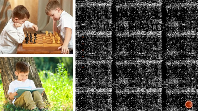 The comparison of two photos Give a brief description of the photos (action, location); say what the pictures have in common; say in what way the pictures are different; say which of the hobbies presented in the pictures you preferred as a child; explain why. 