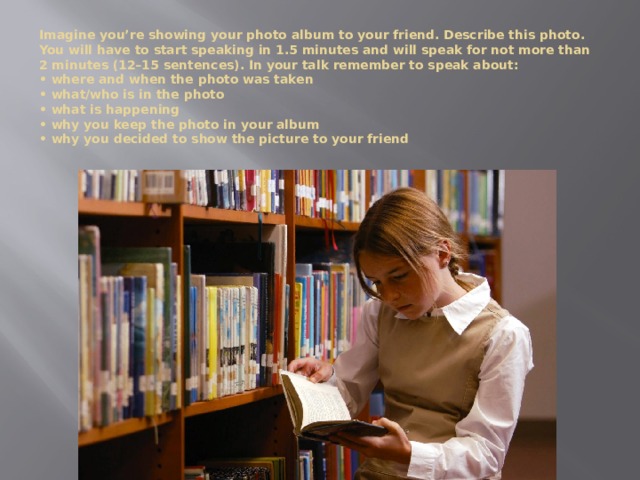 Imagine you’re showing your photo album to your friend. Describe this photo. You will have to start speaking in 1.5 minutes and will speak for not more than 2 minutes (12–15 sentences). In your talk remember to speak about:  • where and when the photo was taken  • what/who is in the photo  • what is happening  • why you keep the photo in your album  • why you decided to show the picture to your friend 