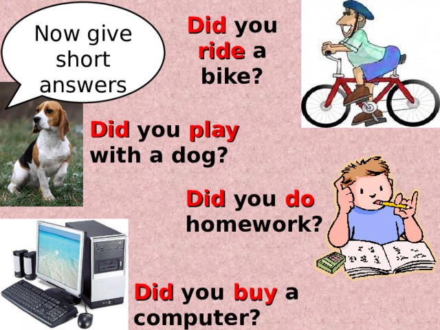 You can do your homework. Did you do your homework. Do your Dog или does your Dog. Did you do your homework? - No, i _____.. Did Dog.