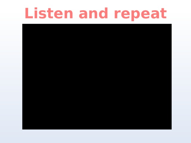 Listen and repeat 