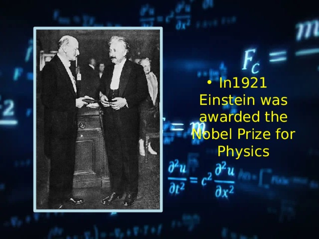 In1921 Einstein was awarded the Nobel Prize for Physics 