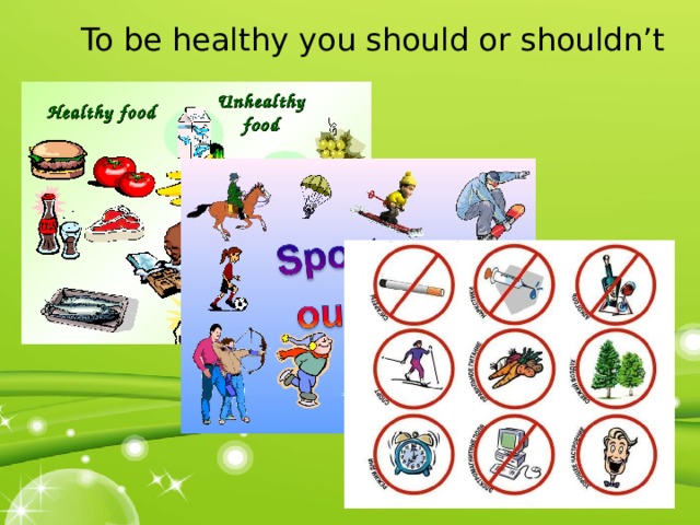 To be healthy you should or shouldn’t 