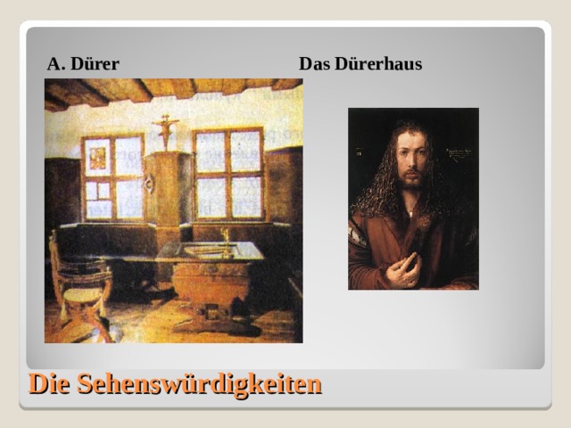 Das Dürerhaus A. Dürer Die Sehenswürdigkeiten 