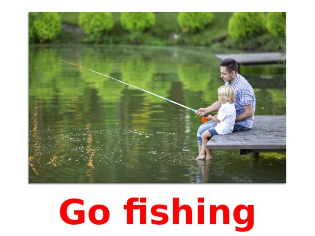 Go fishing 