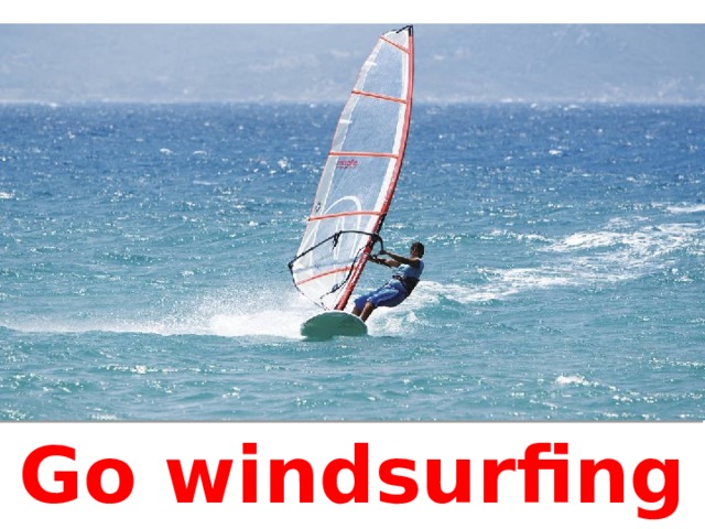 Go windsurfing 