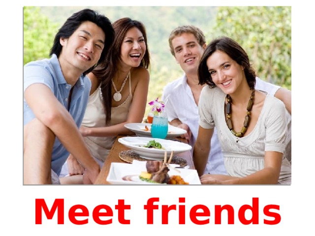 Meet friends 