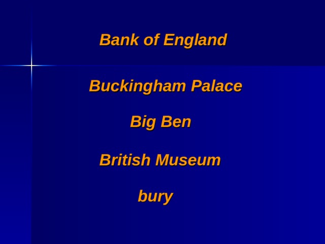 Bank of England  Buckingham Palace  Big Ben  British Museum  bury  