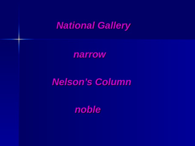 National Gallery  narrow  Nelson’s Column  noble   