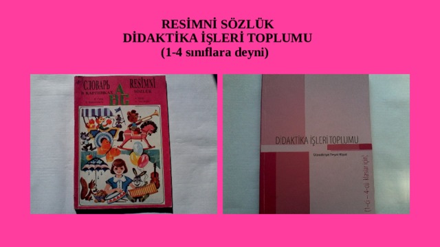                                         RESİMNİ SÖZLÜK                              DİDAKTİKA İŞLERİ TOPLUMU                                          (1-4 sınıflara deyni) 