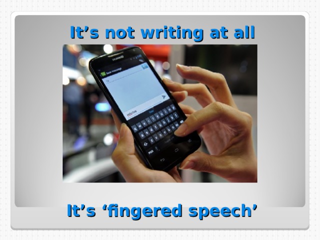 It’s not writing at all It’s ‘fingered speech’ 