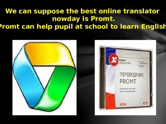  We can suppose the best online translator  nowday is Promt.  Promt can help pupil at school to learn English.  
