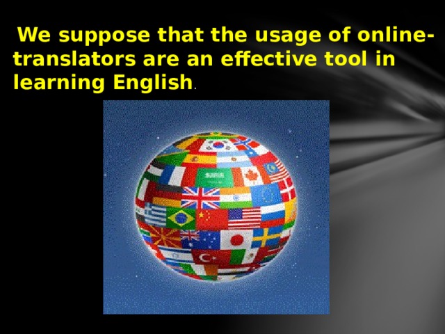  We suppose that the usage of online-translators are an effective tool in learning English . 