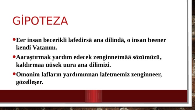 gİpoteza Eer insan becerikli lafedirs ä ana dilindä, o insan beener kendi Vatanını. Aaraştırmak yardım edecek zenginnetmää sözümüzü , kaldırmaa üüsek uura ana dilimizi. Omonim lafların yardımınnan lafetmemiz zenginneer, gözelleşer. 