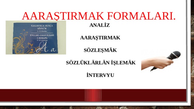 Aaraştırmak formaları.  analİz   aaraştırmak   sözleşmäk   sözlükläRLän İşlemäk   İntervyu   