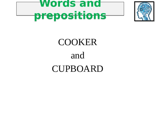 Words and prepositions COOKER and CUPBOARD 