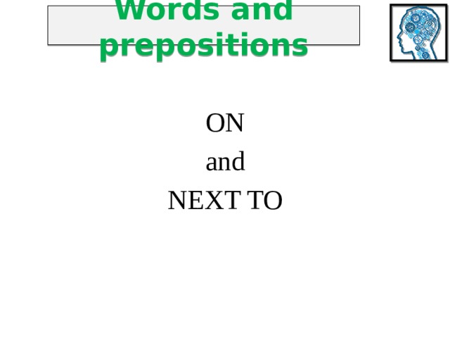Words and prepositions ON and NEXT TO 