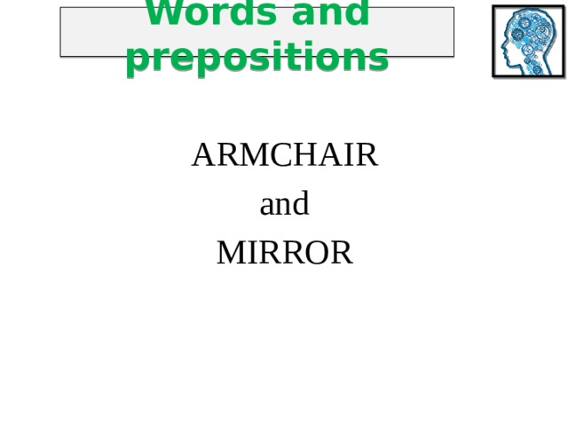 Words and prepositions ARMCHAIR and MIRROR 