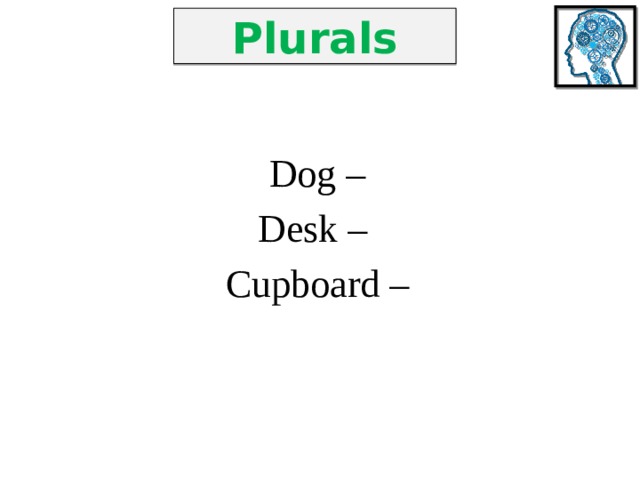 Plurals Dog – Desk – Cupboard – 