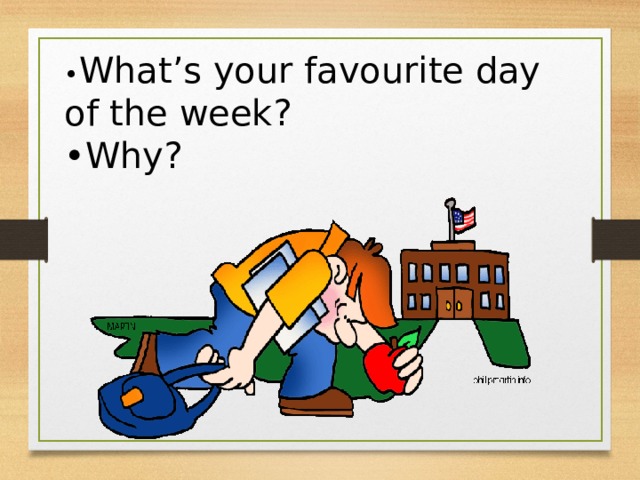 • What’s your favourite day of the week? • Why? 