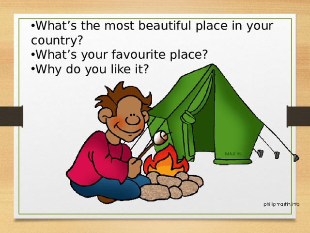 What’s the most beautiful place in your country? What’s your favourite place? Why do you like it? 