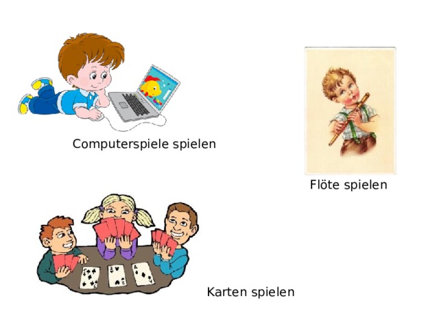 Computerspiele spielen Flöte spielen Karten spielen 