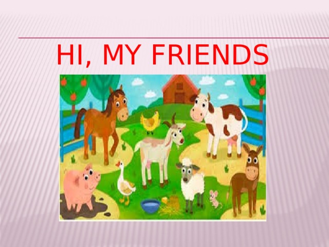  Hi, my friends 