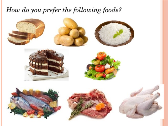 How do you prefer the following foods? 