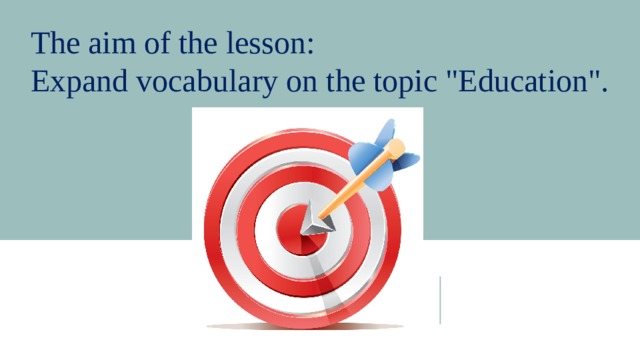 The aim of the lesson: Expand vocabulary on the topic 