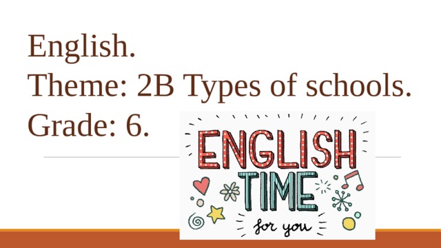 English. Theme: 2B Types of schools. Grade: 6. 