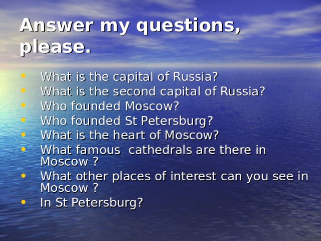 Answer my questions, please.  What is the capital of Russia? What is the second capital of Russia? Who founded Moscow? Who founded St Petersburg? What is the heart of Moscow? What famous cathedrals are there in Moscow ? What other places of interest can you see in Moscow ? In St Petersburg? 