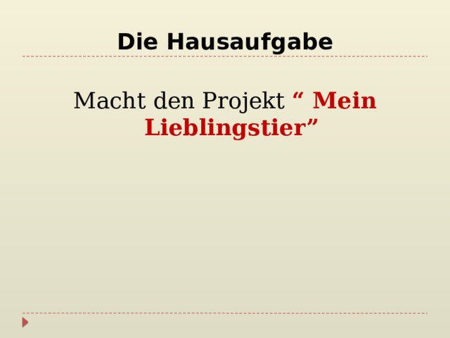 Die Hausaufgabe Macht den Projekt “ Mein Lieblingstier” 