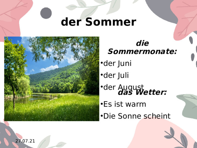 der Sommer die Sommermonate: der Juni der Juli der August das Wetter: Es ist warm Die Sonne scheint 10.02.21  