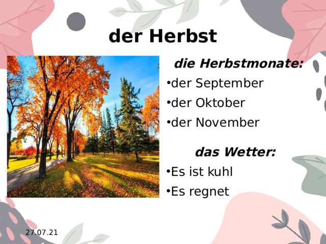 der Herbst die Herbstmonate: der September der Oktober der November das Wetter: Es ist kuhl Es regnet 10.02.21  