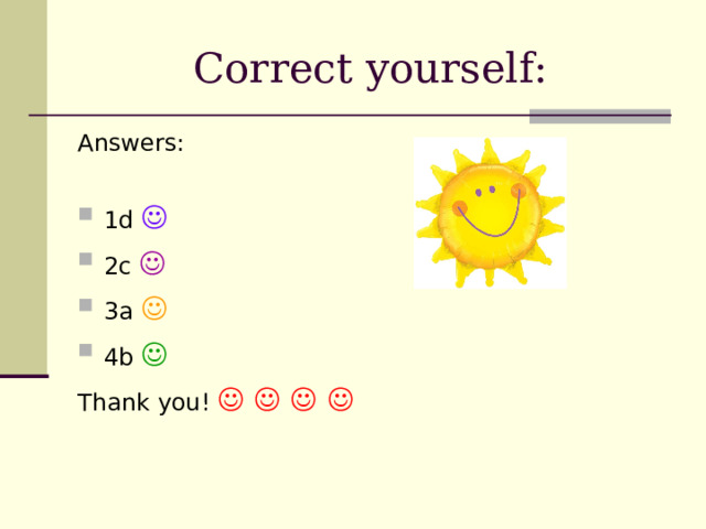 Correct yourself: Answers : 1d  2c   3a   4b  Thank you!        